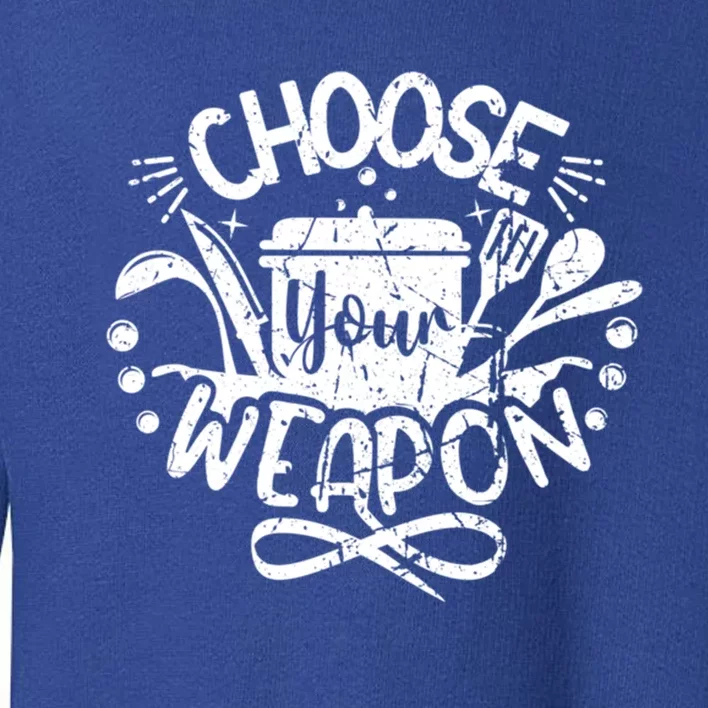 Chef Culinary Cooking Food Lover Choose Your Weapon Cool Gift Toddler Sweatshirt