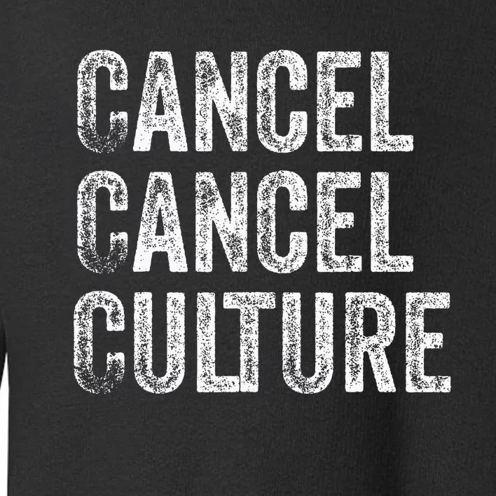 Cancel Cancel Culture Anti Cancel Culture Not Woke Toddler Sweatshirt