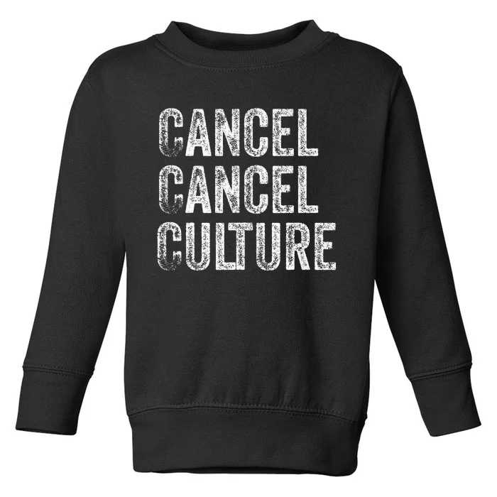 Cancel Cancel Culture Anti Cancel Culture Not Woke Toddler Sweatshirt