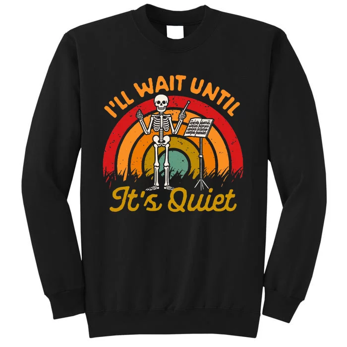 Conductor Choir Director Music ILl Wait Until ItS Quiet Tall Sweatshirt