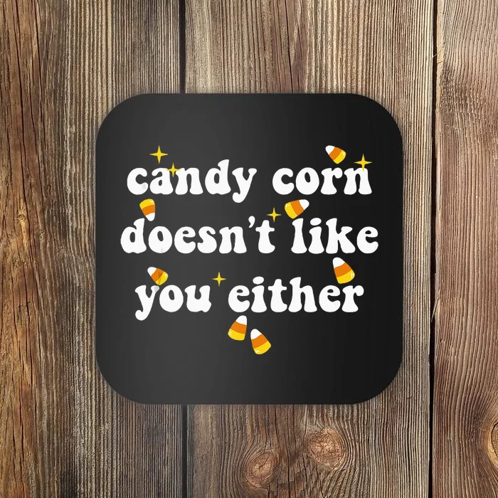 CANDY CORN DOESN'T LIKE YOU EITHER Funny Halloween Meme Coaster