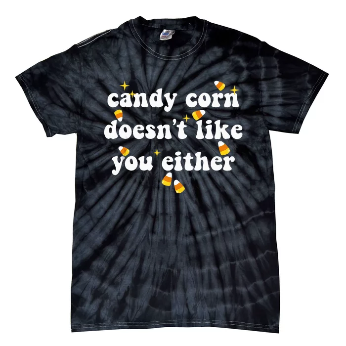 CANDY CORN DOESN'T LIKE YOU EITHER Funny Halloween Meme Tie-Dye T-Shirt