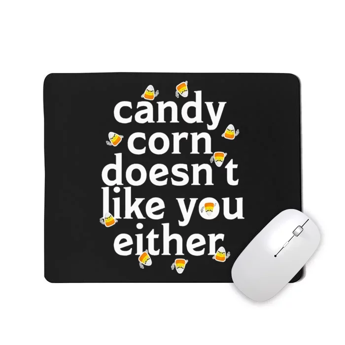 Candy Corn Doesn't Like You Either Mousepad