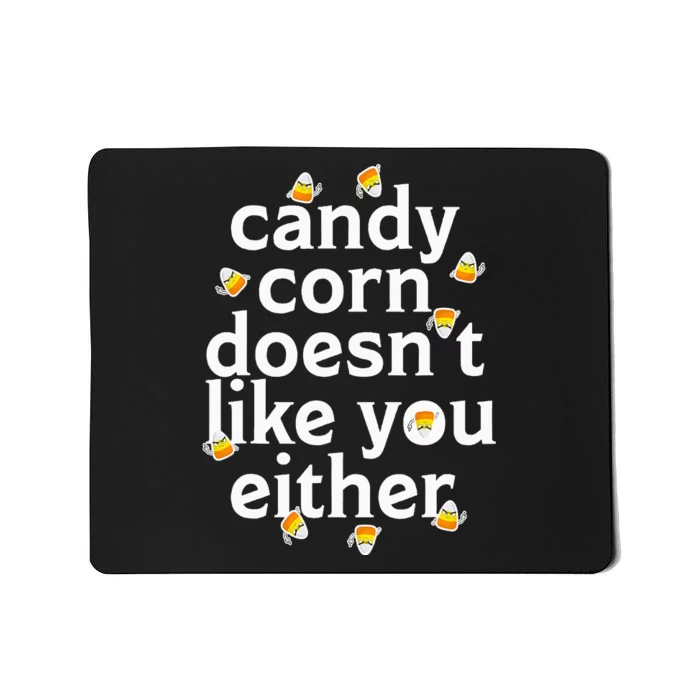 Candy Corn Doesn't Like You Either Mousepad