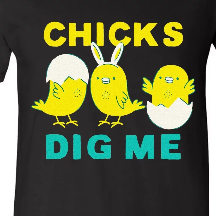 Cute Chicks Dig Me Bunny Ears Funny Easter For V-Neck T-Shirt