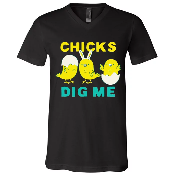 Cute Chicks Dig Me Bunny Ears Funny Easter For V-Neck T-Shirt