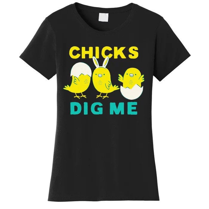 Cute Chicks Dig Me Bunny Ears Funny Easter For Women's T-Shirt