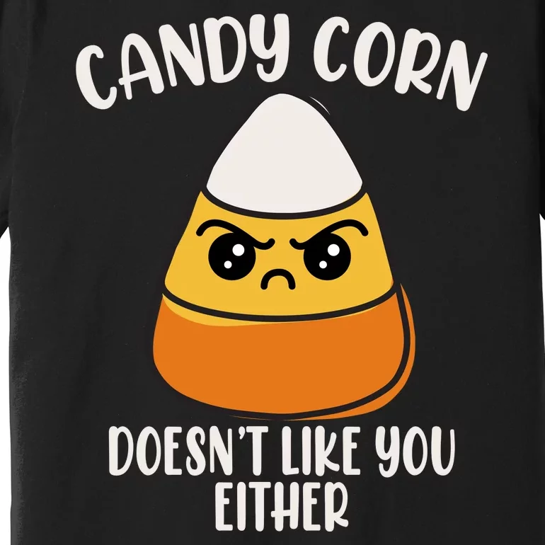 Candy Corn Doesnt Like You Either Funny Halloween Premium T-Shirt