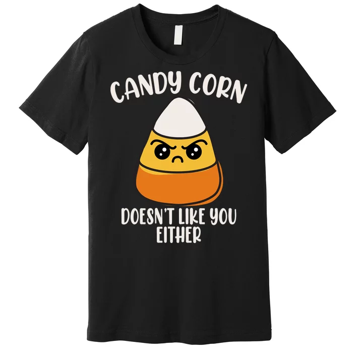 Candy Corn Doesnt Like You Either Funny Halloween Premium T-Shirt