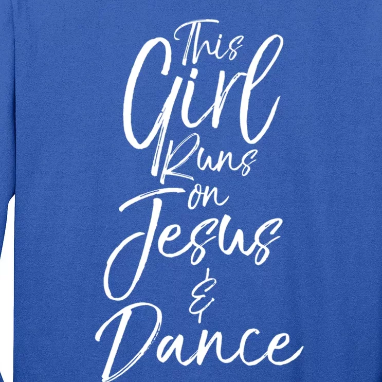 Cute Christian Dancer Gift This Runs On Jesus And Dance Meaningful Gift Long Sleeve Shirt