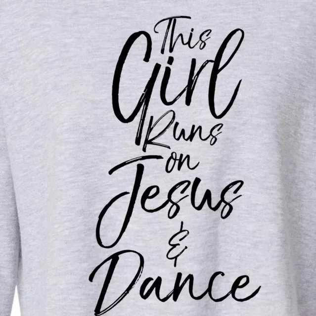 Cute Christian Dancer Gift This Runs On Jesus And Dance Meaningful Gift Cropped Pullover Crew