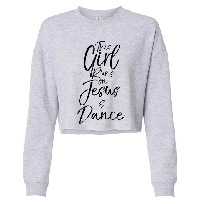 Cute Christian Dancer Gift This Runs On Jesus And Dance Meaningful Gift Cropped Pullover Crew