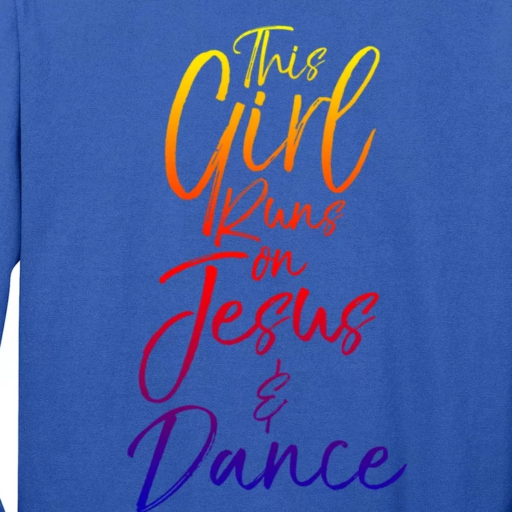 Cute Christian Dancer Gift This Runs On Jesus And Dance Cool Gift Long Sleeve Shirt