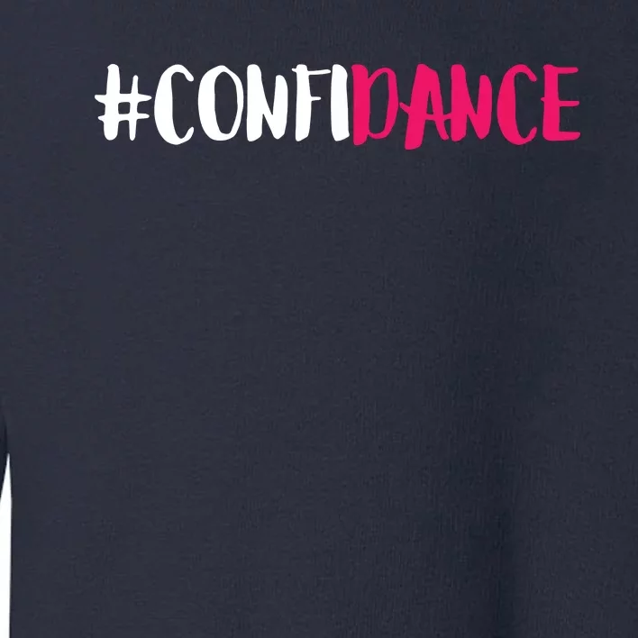 Confidance Cute Dance And Dance Gift For Dancers Toddler Sweatshirt