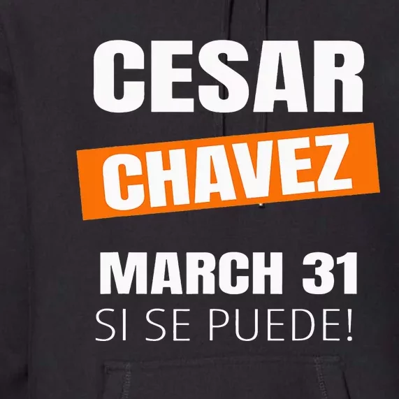 Cesar Chavez Day Si Se Puede March Holiday Gift Mexico Premium Hoodie