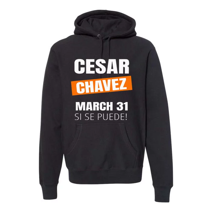 Cesar Chavez Day Si Se Puede March Holiday Gift Mexico Premium Hoodie