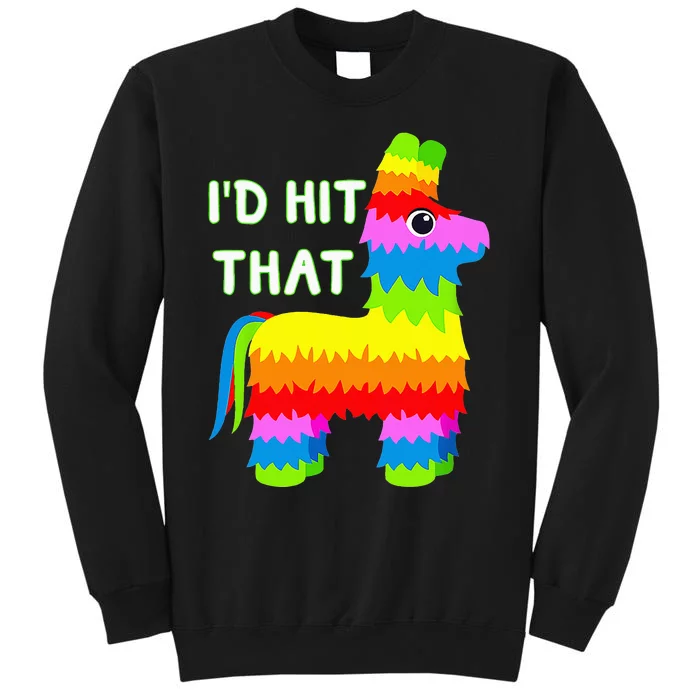 Costume Cinco De Mayo Funny Ideas I'd Hit That Pinata Tall Sweatshirt