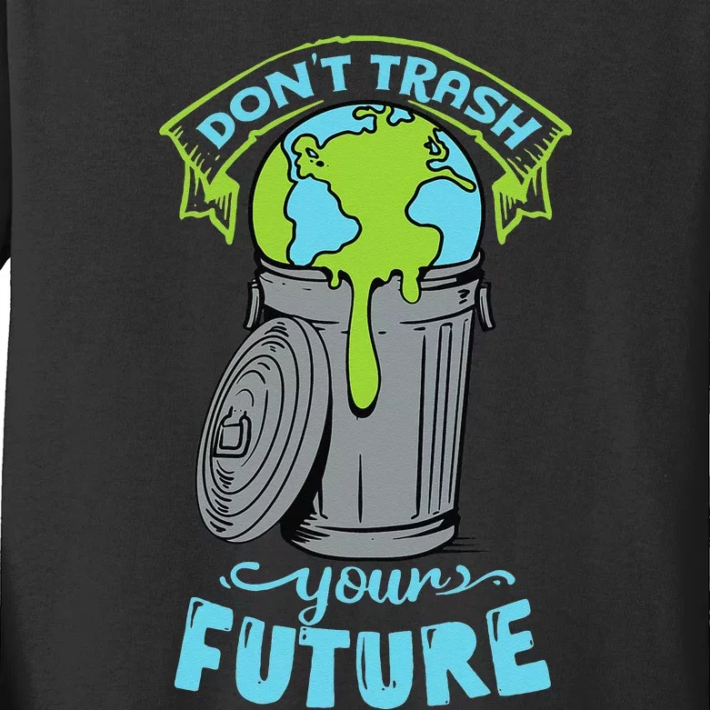 Climate Change Don't Trash Your Future Earth Day Gift Kids Long Sleeve Shirt