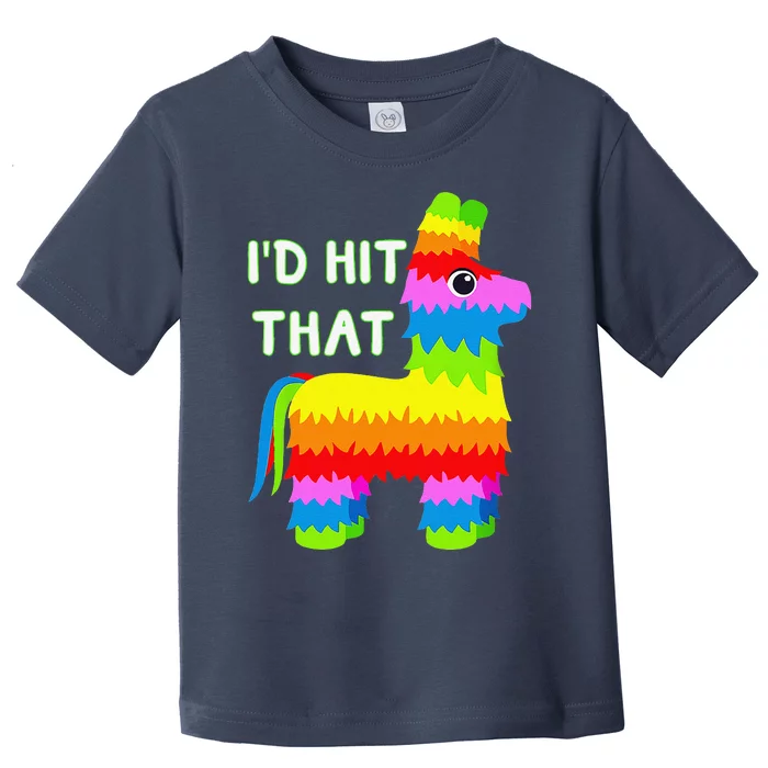 Costume Cinco De Mayo Funny Ideas I'd Hit That Pinata Toddler T-Shirt