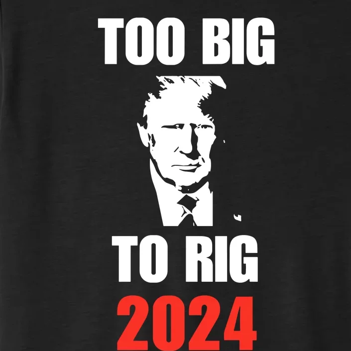 Chuck Callesto Donald J. Trump Too Big To Rig 2024 ChromaSoft Performance T-Shirt