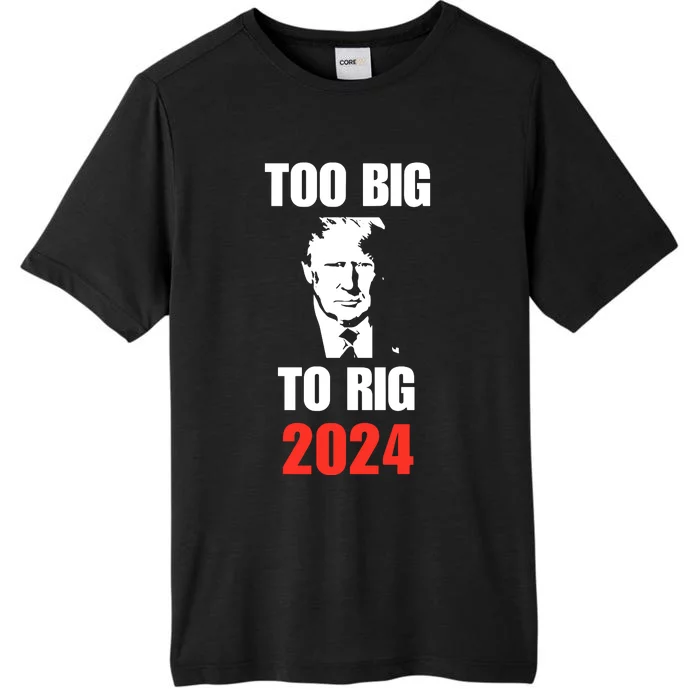 Chuck Callesto Donald J. Trump Too Big To Rig 2024 ChromaSoft Performance T-Shirt