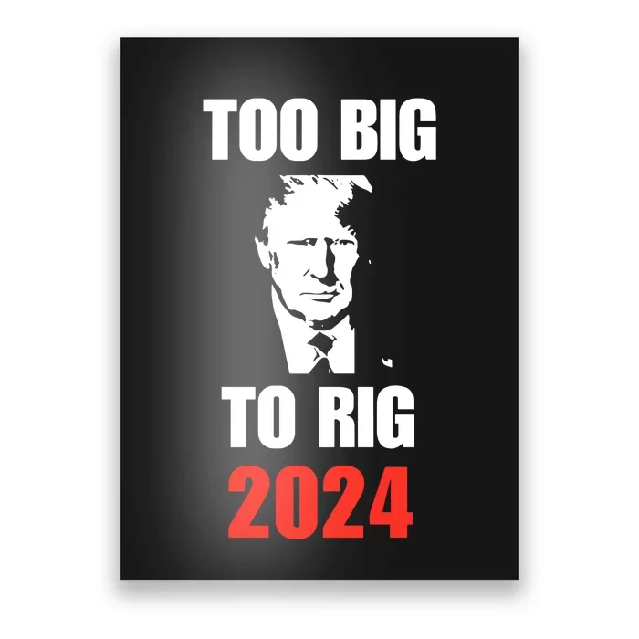 Chuck Callesto Donald J. Trump Too Big To Rig 2024 Poster