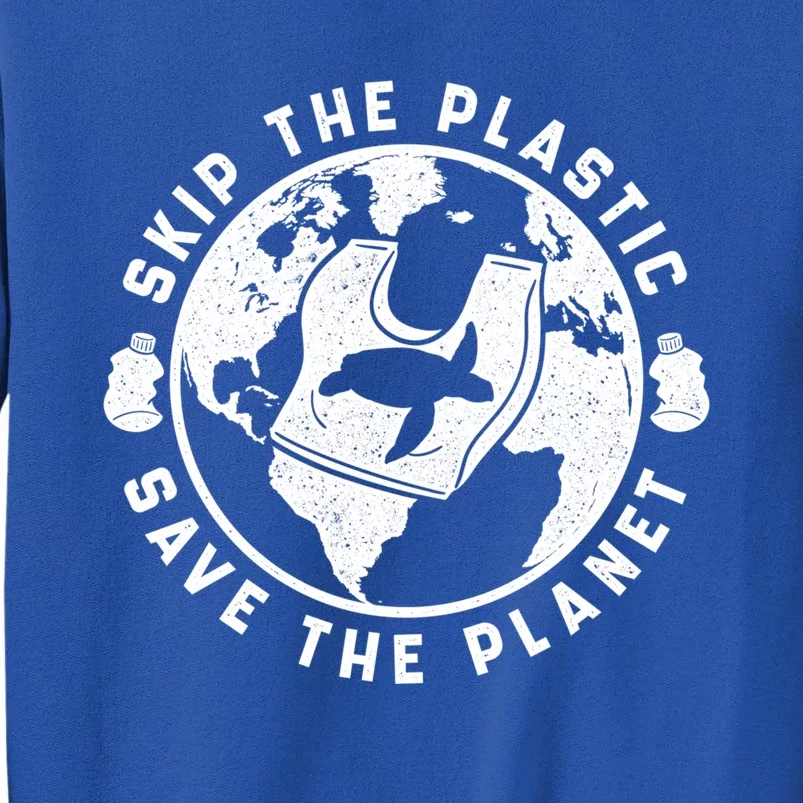 Climate Change Environt Skip Plastic Water Pollution Gift Tall Sweatshirt