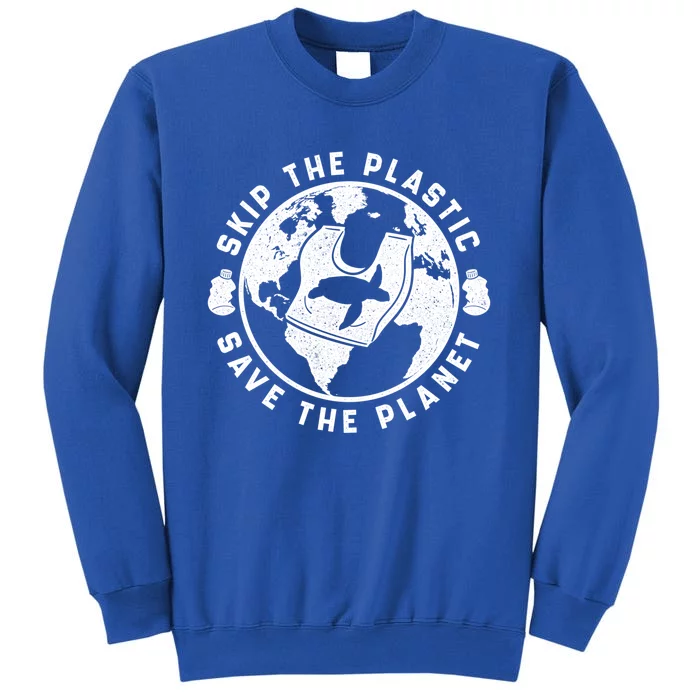 Climate Change Environt Skip Plastic Water Pollution Gift Tall Sweatshirt