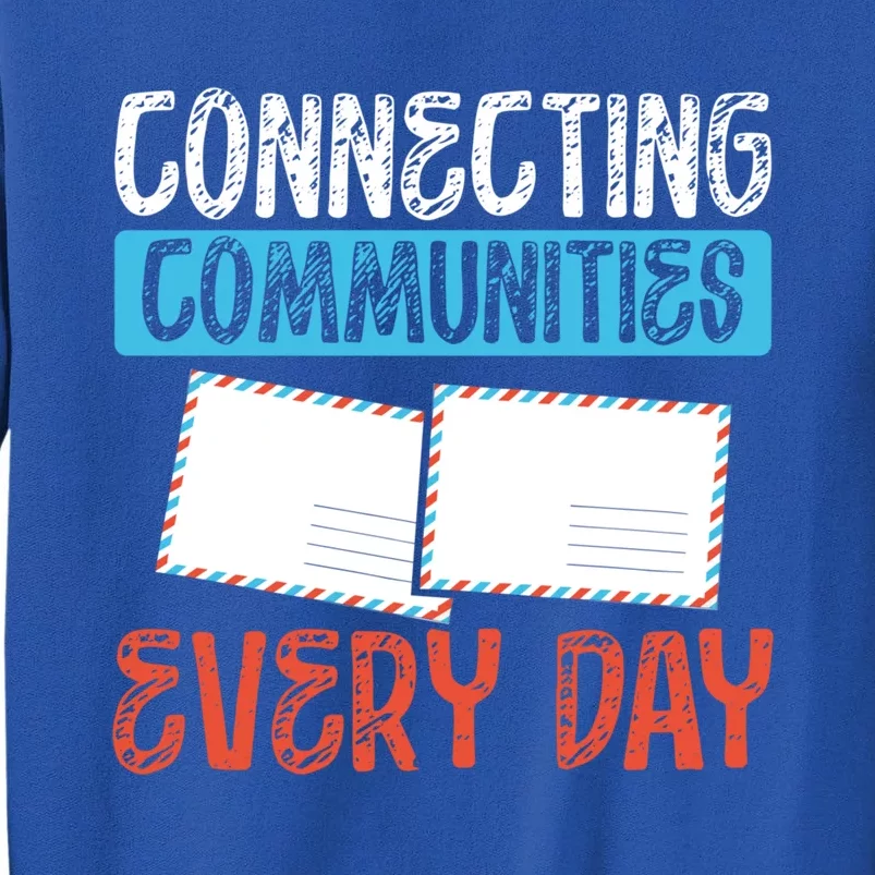 Connecting Communities Every Day Postal Worker Gift Tall Sweatshirt