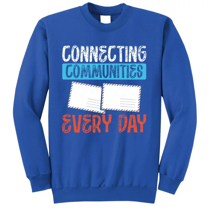 Connecting Communities Every Day Postal Worker Gift Tall Sweatshirt