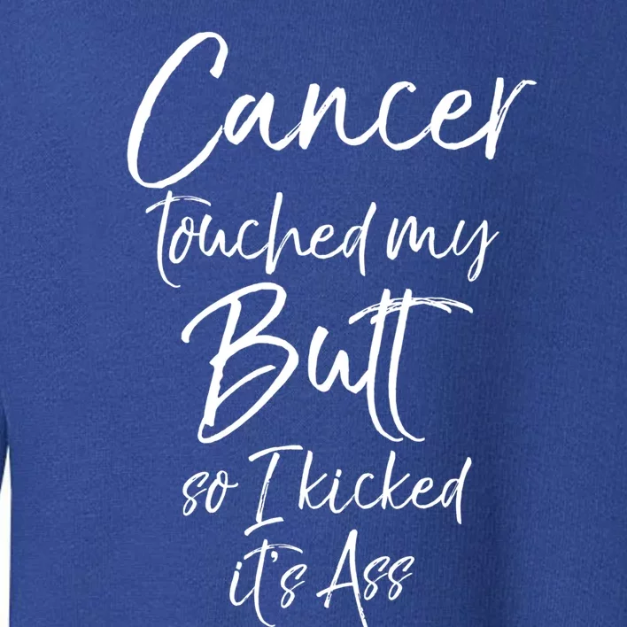 Colon Cancer Fun Cancer Touched My Butt So I Kicked It's Ass Meaningful Gift Toddler Sweatshirt