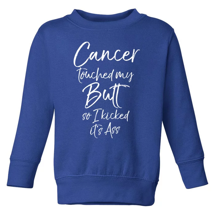 Colon Cancer Fun Cancer Touched My Butt So I Kicked It's Ass Meaningful Gift Toddler Sweatshirt