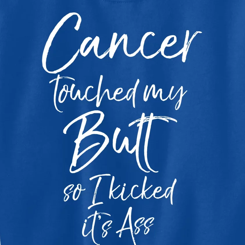 Colon Cancer Fun Cancer Touched My Butt So I Kicked It's Ass Meaningful Gift Kids Sweatshirt