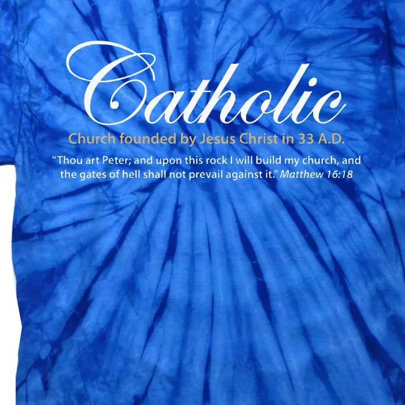 Catholic Church Founded By Jesus Christ In 33 A.D. Tie-Dye T-Shirt