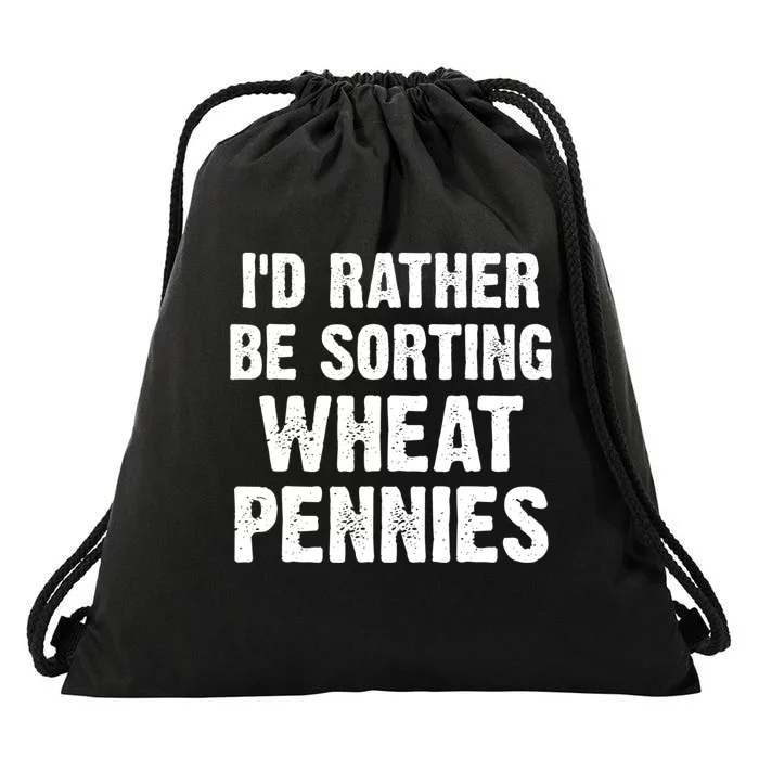 Coin Collecting Funny I'd Rather Be Sorting Wheat Pennies Drawstring Bag