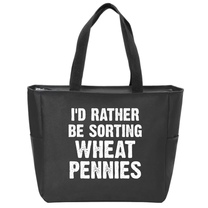 Coin Collecting Funny I'd Rather Be Sorting Wheat Pennies Zip Tote Bag