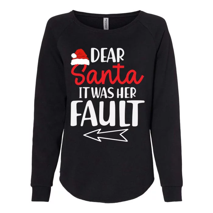 Christmas Couples Funny Dear Santa It Was Her Fault Gift Womens California Wash Sweatshirt