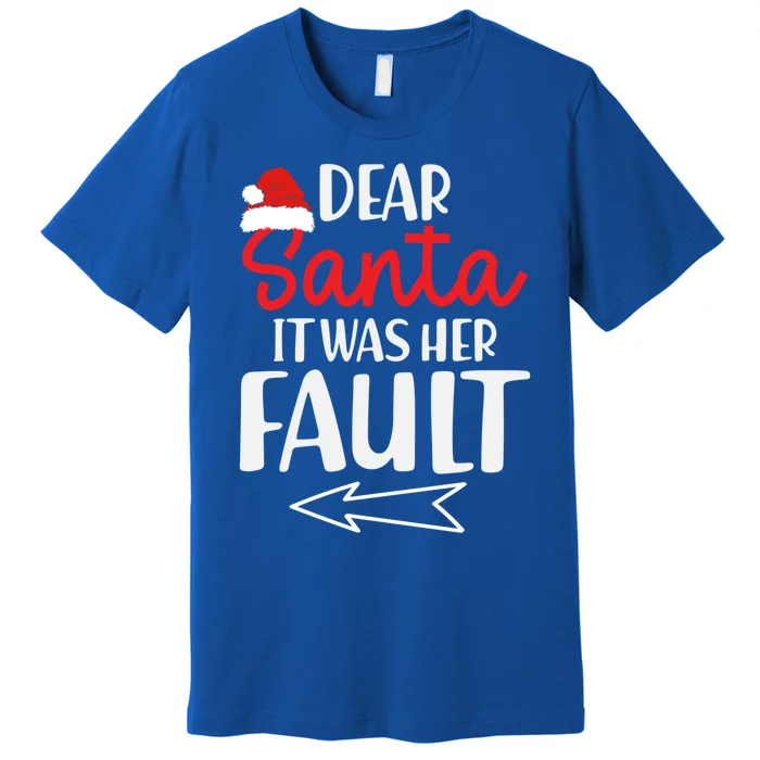 Christmas Couples Funny Dear Santa It Was Her Fault Gift Premium T-Shirt