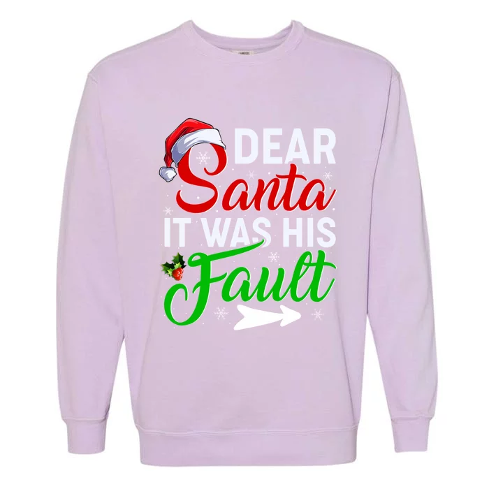 Christmas Couples Funny Gift Dear Santa It Was His Fault Cool Gift Garment-Dyed Sweatshirt