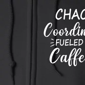 Chaos Coordinator Fueled by Caffeine Funny Coffee Full Zip Hoodie