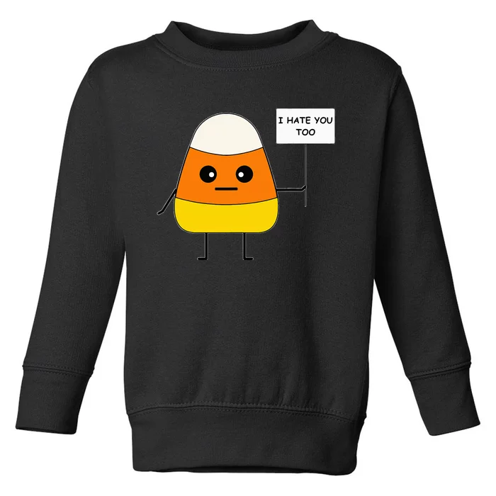 Candy Corn Funny I Hate You Too Team CandyCorn Toddler Sweatshirt