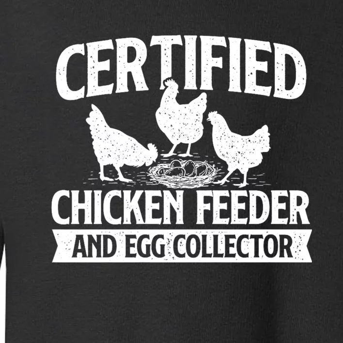 Certified Chicken Feeder And Egg Collector Chicken Farm Toddler Sweatshirt