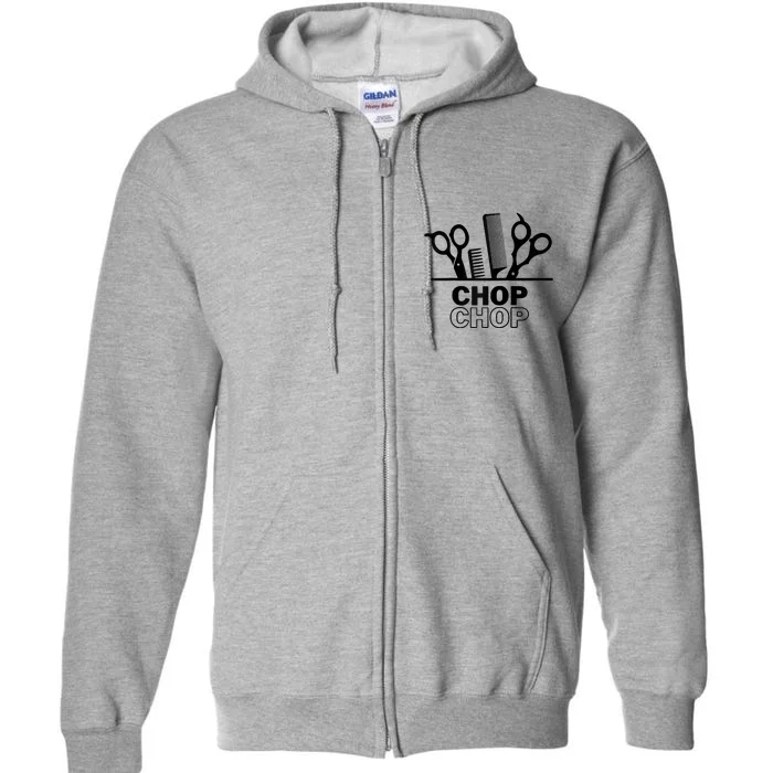 Chop Chop For Barber Hair Stylist Cosmetology Full Zip Hoodie