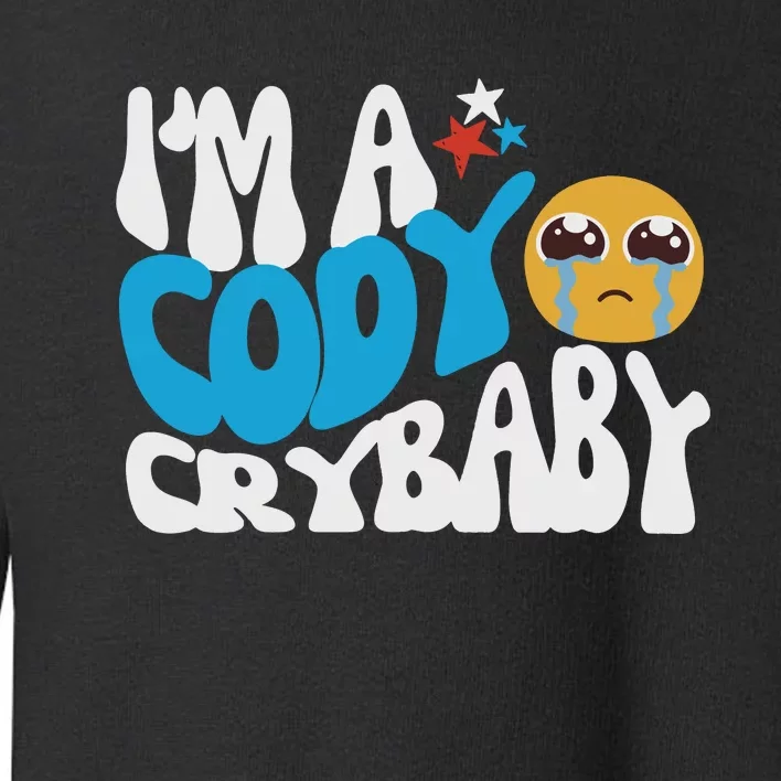 Cody Crybaby For Cody Fan We Want Cody Toddler Sweatshirt