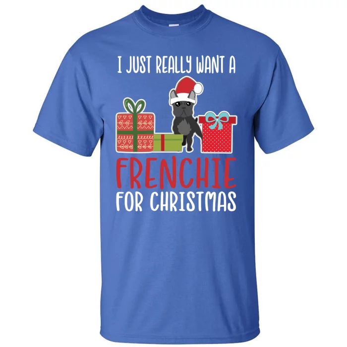 Cute Christmas French Bulldog Owner I Want A Frenchie Cool Gift Tall T-Shirt