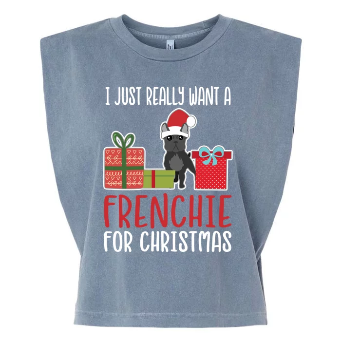 Cute Christmas French Bulldog Owner I Want A Frenchie Cool Gift Garment-Dyed Women's Muscle Tee