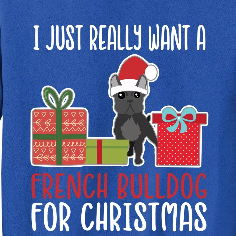 Cute Christmas Frenchie Owner I Want A French Bulldog Cool Gift Sweatshirt