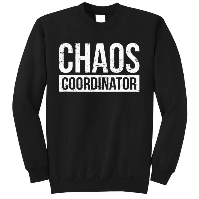 Chaos Coordinator Funny Sarcastic Humor Chaos Coordinator Tall Sweatshirt