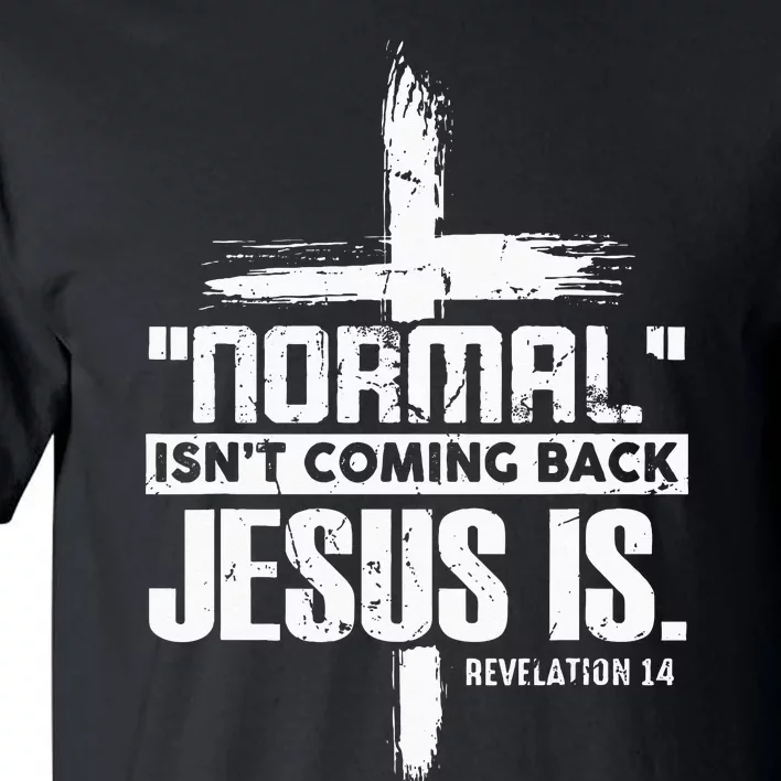 Christian Cross Faith Quote Normal Isnt Coming Back Tall T-Shirt