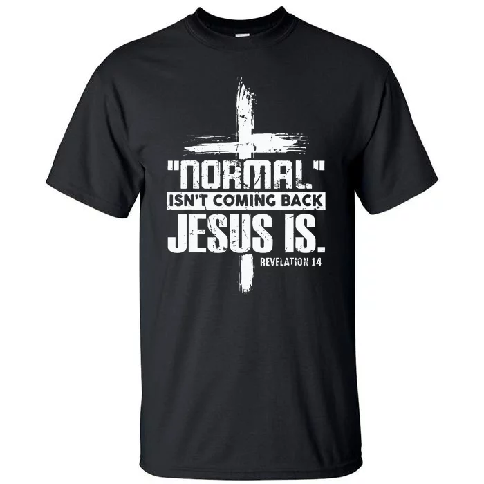 Christian Cross Faith Quote Normal Isnt Coming Back Tall T-Shirt